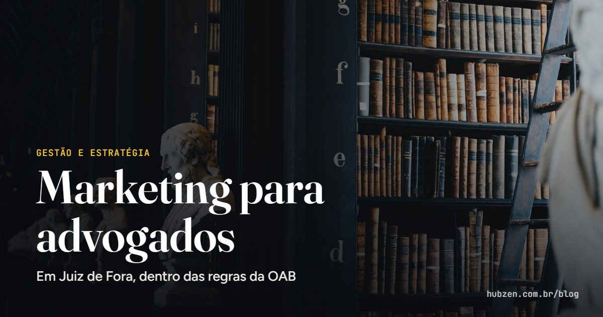 Marketing para advogados: Em Juiz de Fora, dentro das regras da OAB