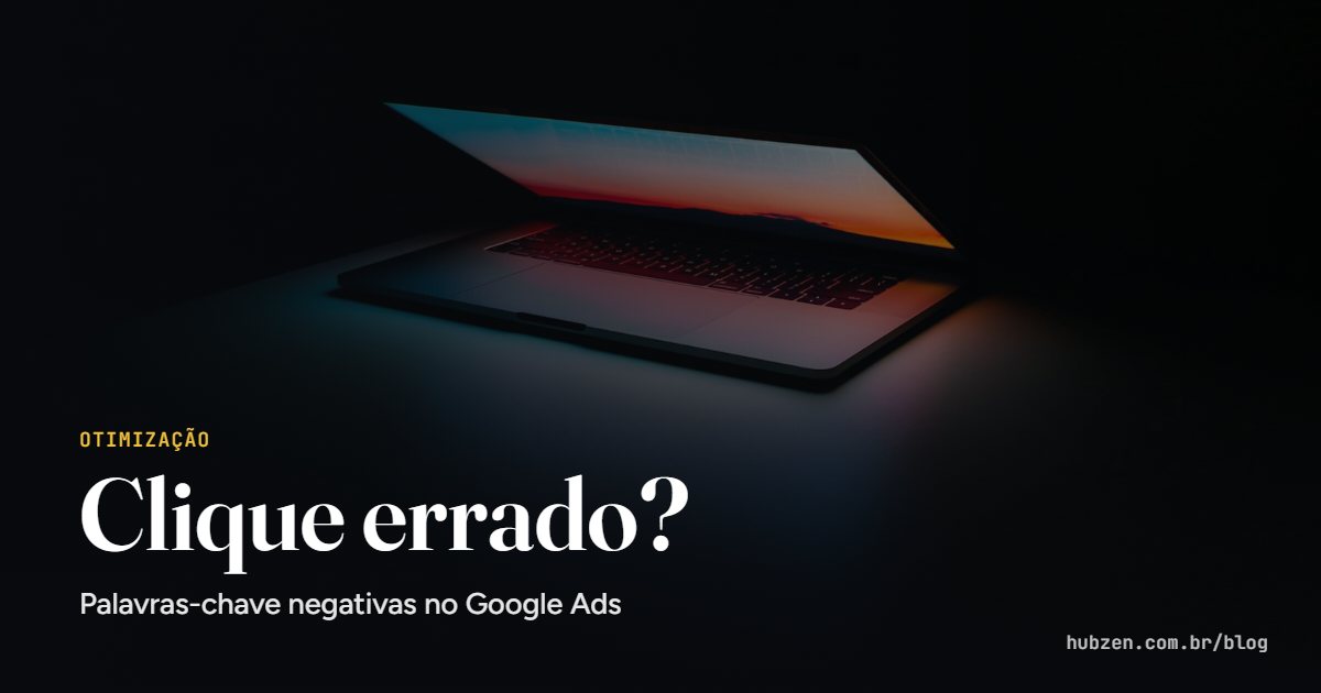 Clique errado?: Palavras-chave negativas no Google Ads