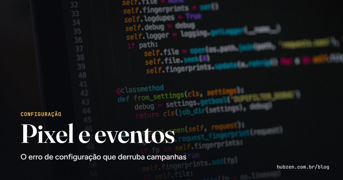 Pixel e eventos: O erro de configuração que derruba campanhas