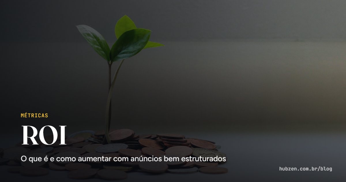 ROI: O que é e como aumentar com anúncios bem estruturados